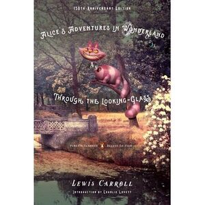 Alice's Adventures in Wonderland and Through the Looking-Glass: 150th-Anniversar